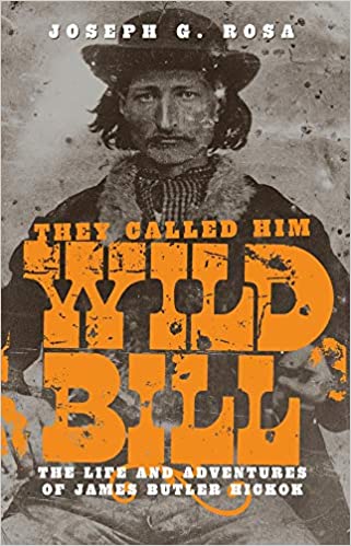 book cover - They Called Him Wild Bill: The Life and Adventures of James Butler Hickok